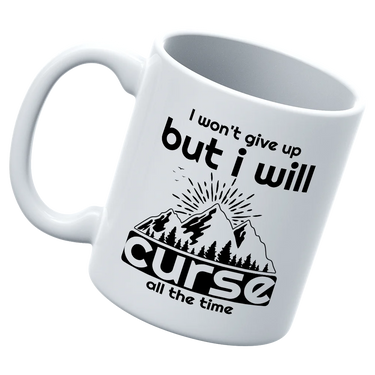 Hiking I Won't Give Up But I Will Curse White Coffee Mug